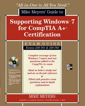Mike Meyers' Guide to Supporting Windows 7 for Comptia A+ Certification Exam Guide: Exams 220-701 & 220-702 [With CDROM]