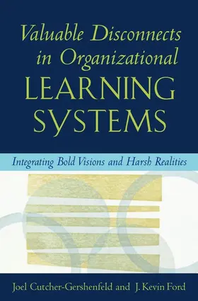 Valuable Disconnects in Organizational Learning Systems: Integrating Bold Visions and Harsh Realities