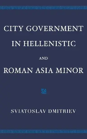 City Government in Hellenistic and Roman Asia Minor
