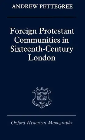 Foreign Protestant Communities in Sixteenth-Century London