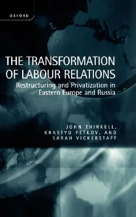 The Transformation of Labour Relations ' Restructuring and Privatization in Eastern Europe and Russia '