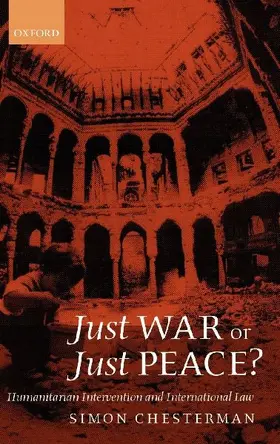 Just War or Just Peace ? ' Humanitarian Intervention and International Law '
