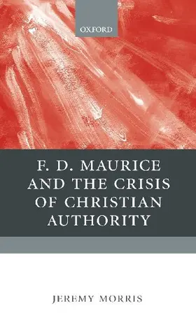 F. D. Maurice and the Crisis of Christian Authority