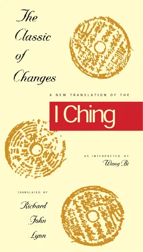 The Classic of Changes - A New Translation of the I Ching as Interpreted by Wang Bi