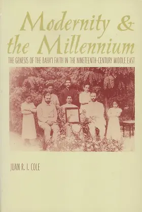 Modernity & the Millenium - The Genesis of the Baha′i Faith in the Nineteenth-Century Middle East