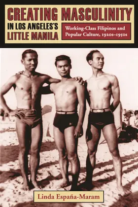 Creating Masculinity in Los Angeles′s Little Manila - Working Class Filipinos and Popular Culture in the United States