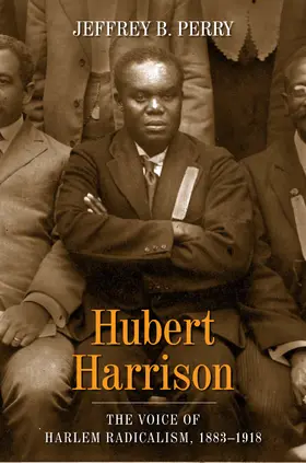 Hubert Harrison - The Voice of Harlem Radicalism, 1883-1918 Volume 1