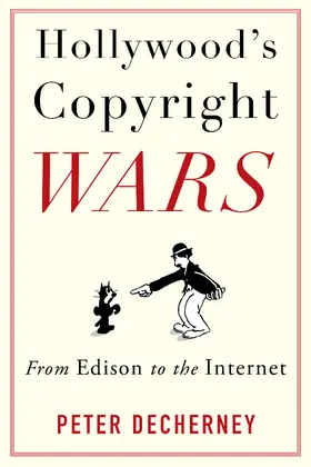 Hollywood&#8242;s Copyright Wars - From Edison to the Internet
