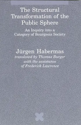 The Structural Transformation of the Public Sphere: An Inquiry Into a Category of Bourgeois Society