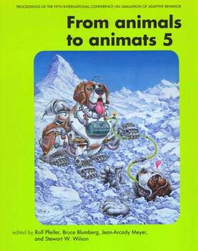 From Animals to Animats 5 - Proceedings of the 5th International Conference on Simulation of Adaptive Adaptive Behavior