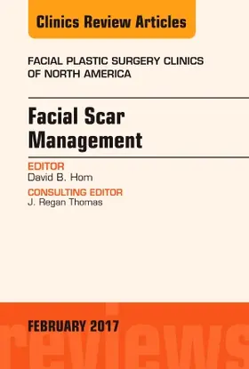 Facial Scar Management, An Issue of Facial Plastic Surgery C