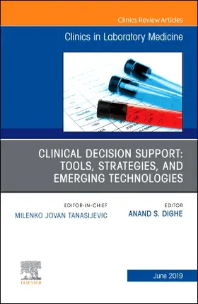 Clinical Decision Support: Tools, Strategies, and Emerging Technologies, an Issue of the Clinics in Laboratory Medicine