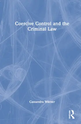 Coercive Control and the Criminal Law