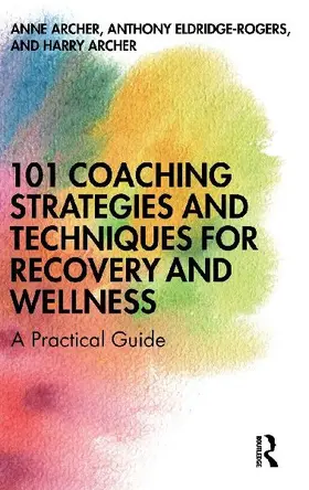101 Coaching Strategies and Techniques for Recovery and Wellness