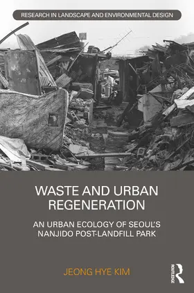 Waste and Urban Regeneration: An Urban Ecology of Seoul's Nanjido Post-Landfill Park