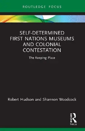 Self-Determined First Nations Museums and Colonial Contestation