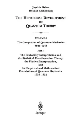 The Probability Interpretation and the Statistical Transformation Theory, the Physical Interpretation, and the Empirical and Mathematical Foundations of Quantum Mechanics 1926-1932