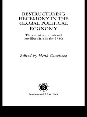 Restructuring Hegemony in the Global Political Economy