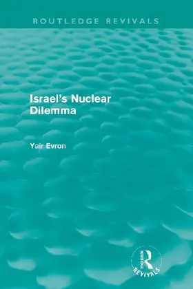 Israel's Nuclear Dilemma (Routledge Revivals)