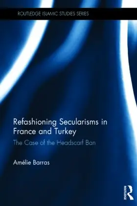 Refashioning Secularisms in France and Turkey