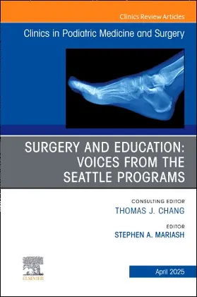 Surgery and Education: Voices from the Seattle Programs, an Issue of Clinics in Podiatric Medicine and Surgery