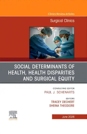 Social Determinants of Health, Health Disparities and Surgical Equity, an Issue of Surgical Clinics