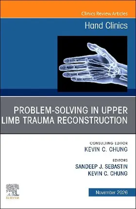 Problem-Solving in Upper Limb Trauma Reconstruction, An Issue of Hand Clinics