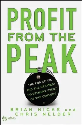 Profit from the Peak: The End of Oil and the Greatest Investment Event of the Century