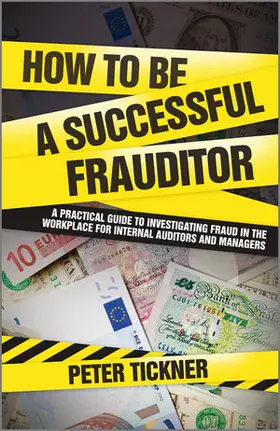 How to Be a Successful Frauditor: A Practical Guide to Investigating Fraud in the Workplace for Internal Auditors and Managers