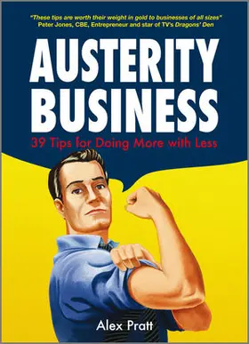 Austerity Business: 39 Tips for Doing More with Less