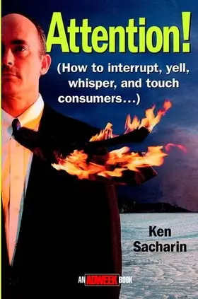 Attention!: How to Interrupt, Yell, Whisper, and Touch Consumers