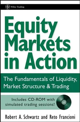 Equity Markets in Action: The Fundamentals of Liquidity, Market Structure & Trading [With CD-ROM]