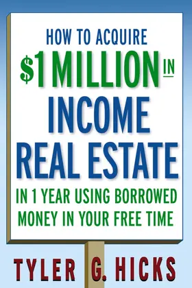 How to Acquire $1-Million in Income Real Estate in One Year Using Borrowed Money in Your Free Time