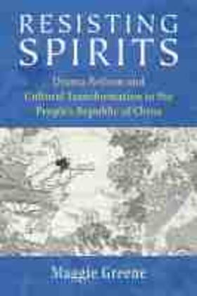 Resisting Spirits: Drama Reform and Cultural Transformation in the People's Republic of China