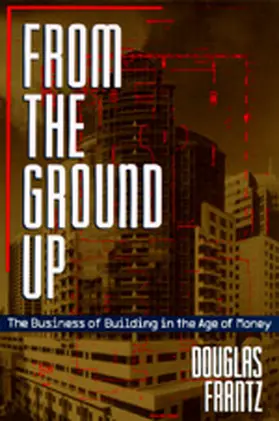 From the Ground Up - The Business of Building in the Age of Money