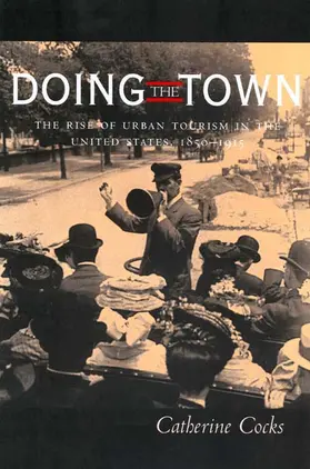 Doing the Town - The Rise of Urban Tourism in the United States 1850-1915