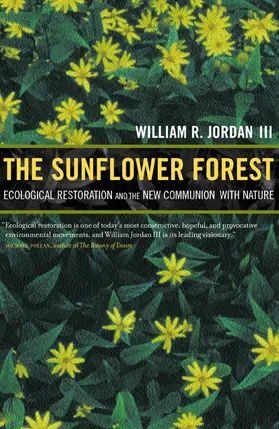 The Sunflower Forest - Ecological Restoration & the New Communion with Nature