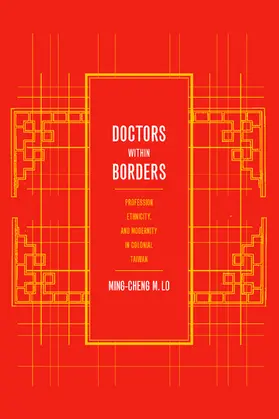 Doctors with Borders - Profession, Ethnicity, & Modernity in Colonail Taiwan