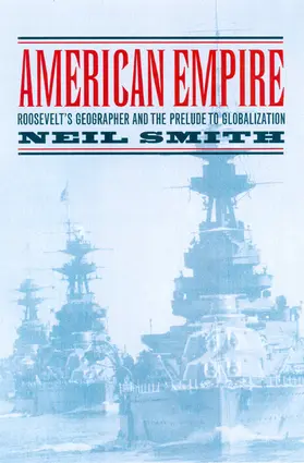 American Empire - Roosevelt&#8242;s Geographer and the Prelude to Globalization
