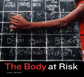 The Body at Risk: Photography of Disorder, Illness, and Healing