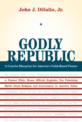 Godly Republic - A Centrist Blueprint for America′s Faith-Based Future