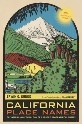 California Place Names: The Origin and Etymology of Current Geographical Names, 40th Anniversary Edition
