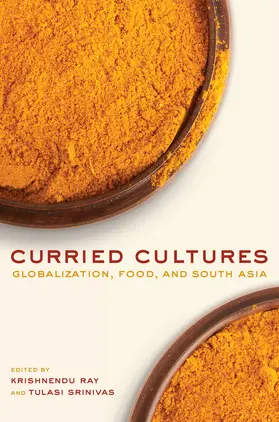 Curried Cultures - Globalization, Food, and South Asia