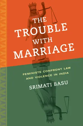 The Trouble with Marriage - Feminists Confront Law and Violence in India