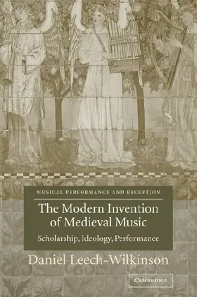 The Modern Invention of Medieval Music