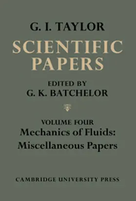 The Scientific Papers of Sir Geoffrey Ingram Taylor: Volume 4, Mechanics of Fluids: Miscellaneous Papers