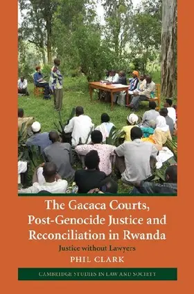 The Gacaca Courts, Post-Genocide Justice and Reconciliation in Rwanda