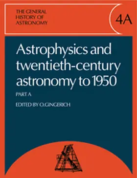 The General History of Astronomy: Volume 4, Astrophysics and Twentieth-Century Astronomy to 1950: Part A