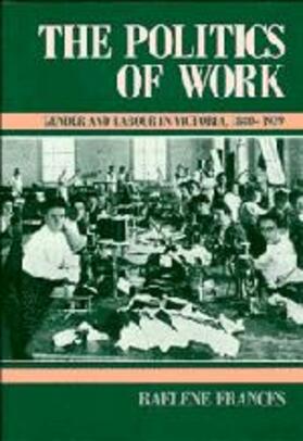 The Politics of Work: Gender and Labour in Victoria, 1880 1939