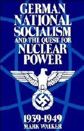 German National Socialism and the Quest for Nuclear Power, 1939-1949